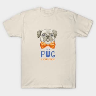 I am a Pug & you're not T-Shirt